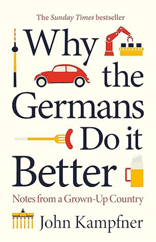 Why the Germans Do It Better - Notes from a Grown-Up Country
